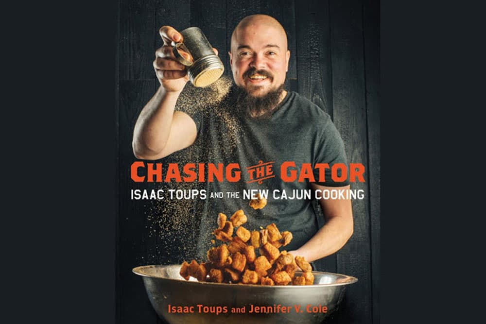 Chasing The Gator, Chef Isaac Toups And The New Cajun Cooking